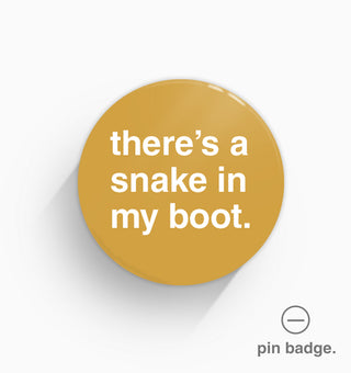 "There's a Snake In My Boot" Pin Badge