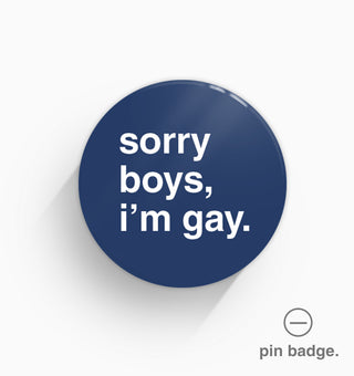 "Sorry Boys, I'm Gay" Pin Badge