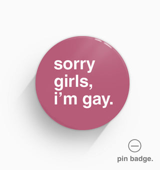 "Sorry Girls, I'm Gay" Pin Badge