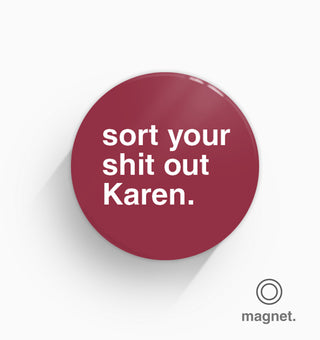 "Sort Your Shit Out Karen" Fridge Magnet