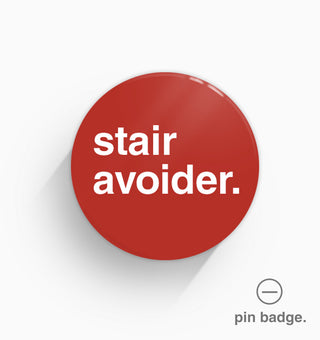 "Stair Avoider" Pin Badge