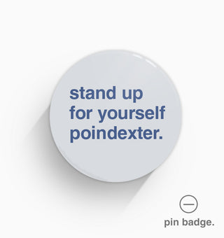 "Stand Up For Yourself Poindexter" Pin Badge