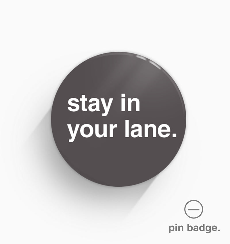 "Stay In Your Lane" Pin Badge