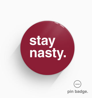 "Stay Nasty" Pin Badge