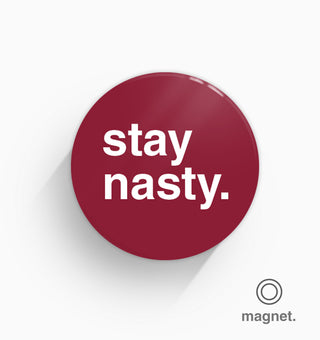 "Stay Nasty" Fridge Magnet