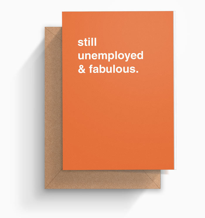 "Still Unemployed & Fabulous" Greeting Card