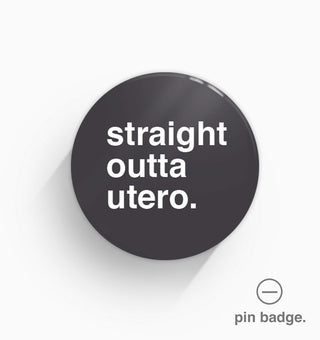"Straight Outta Utero" Pin Badge