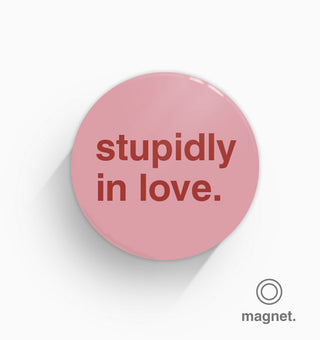 "Stupidly in Love" Fridge Magnet