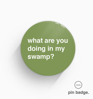 "What Are You Doing In My Swamp?" Pin Badge
