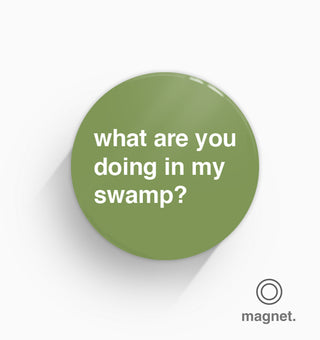 "What Are You Doing In My Swamp?" Fridge Magnet