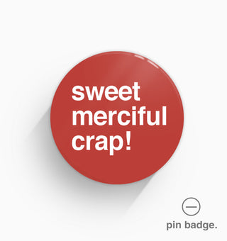 "Sweet Merciful Crap" Pin Badge