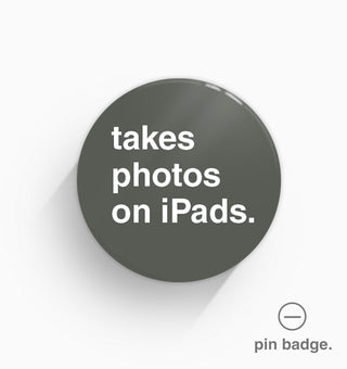 "Takes Photos on iPads" Pin Badge