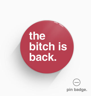 "The Bitch Is Back" Pin Badge