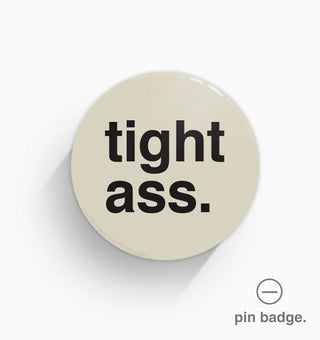 "Tight Ass" Pin Badge