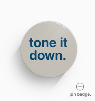 "Tone It Down" Pin Badge