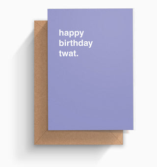 "Happy Birthday Twat" Birthday Card