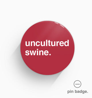 "Uncultured Swine" Pin Badge