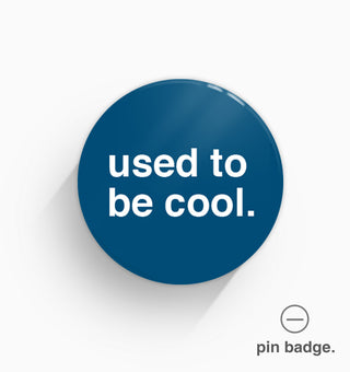 "Used To Be Cool" Pin Badge