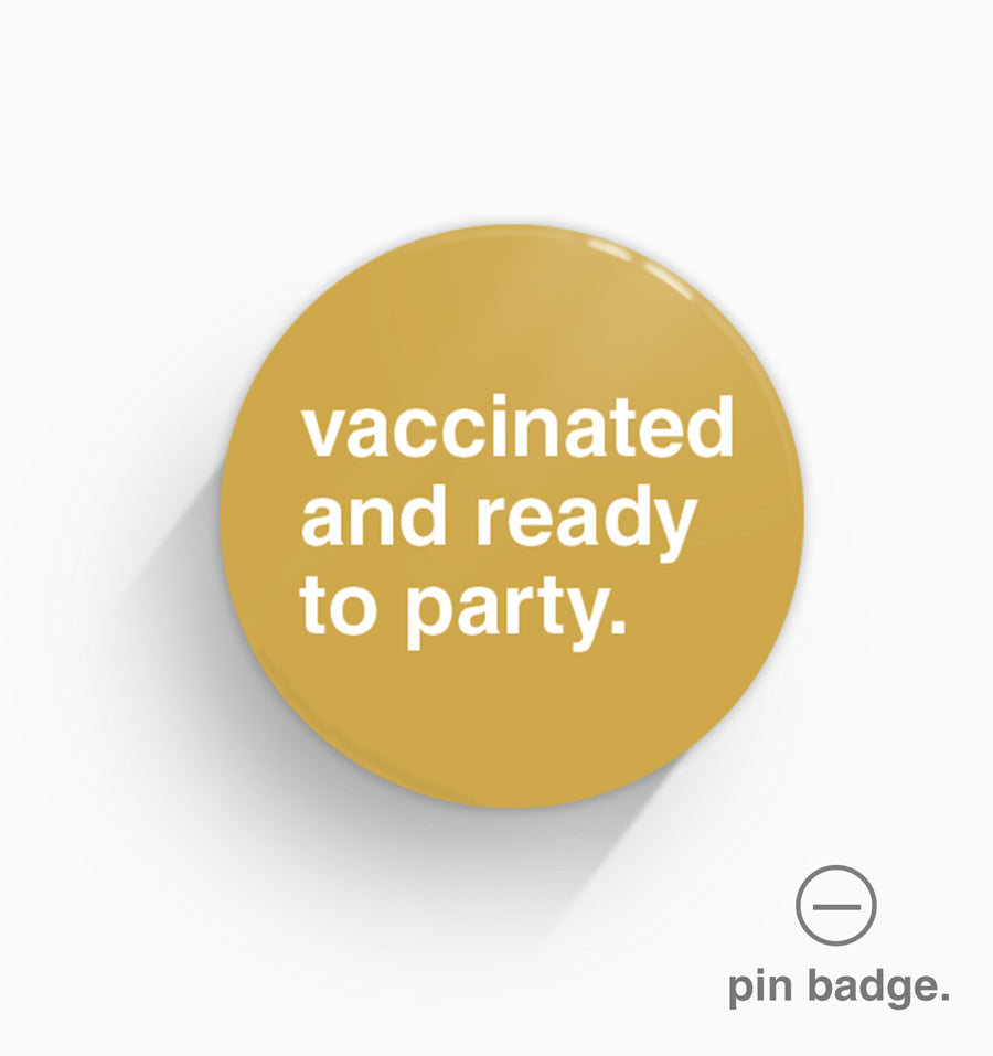 "Vaccinated and Ready to Party" Pin Badge