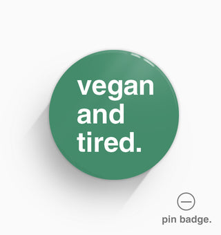"Vegan and Tired" Pin Badge