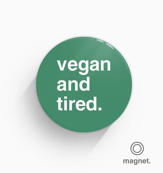 "Vegan and Tired" Fridge Magnet