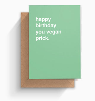 "Happy Birthday You Vegan Prick" Birthday Card