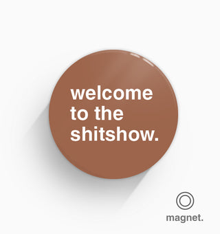 "Welcome To The Shitshow" Fridge Magnet