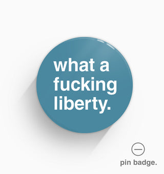"What a Fucking Liberty" Pin Badge