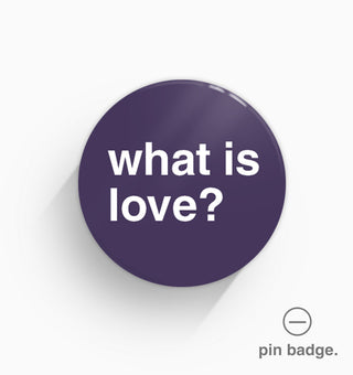 "What Is Love?" Pin Badge