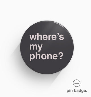 "Where's My Phone?" Pin Badge