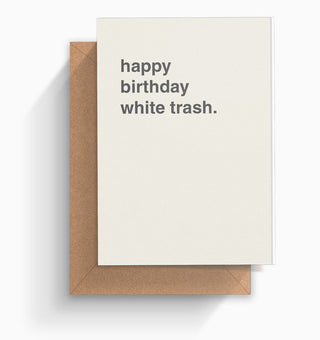 "Happy Birthday White Trash" Birthday Card