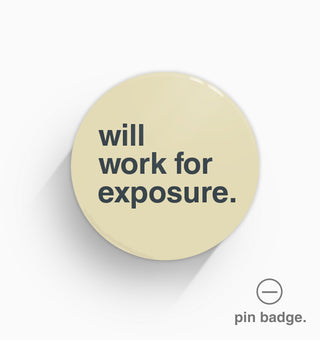 "Will Work For Exposure" Pin Badge