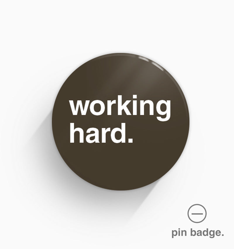 "Working Hard" Pin Badge