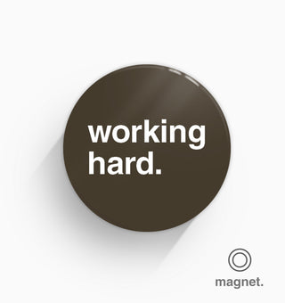 "Working Hard" Fridge Magnet