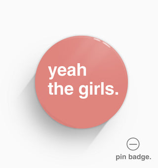 "Yeah The Girls" Pin Badge