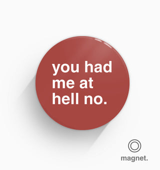 "You Had Me At Hell No" Fridge Magnet