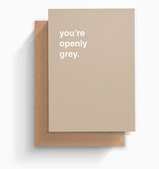 "You're Openly Grey" Birthday Card